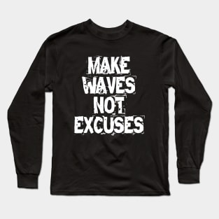 Make Waves Not Excuses Long Sleeve T-Shirt